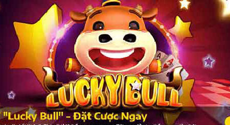 Hướng dẫn cách chơi game bài Lucky Bull chi tiết